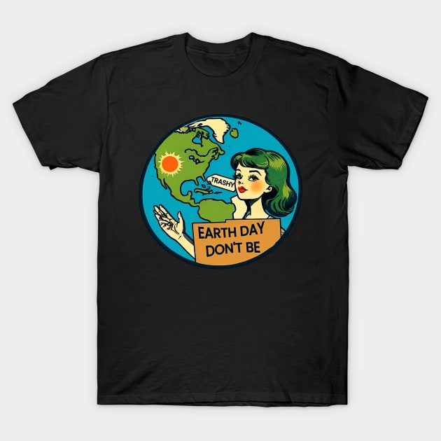 Vintage Earth Day Don't Be Trashy World Conservation Planet T-Shirt by masterpiecesai